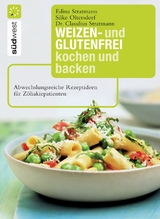 Weizen- und glutenfrei kochen und backen - Dr. Claudius Stratmann, Edina Stratmann, Silke Oltersdorf