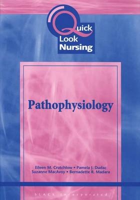 Quick Look Nursing: Pathophysiology - Eileen Crutchlow, Pamela Dudac, Suzanne MacAvoy, Bernadette Madara