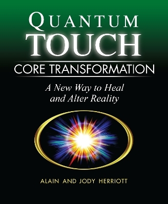 Quantum-Touch Core Transformation - Alain Herriott, Jody Herriott