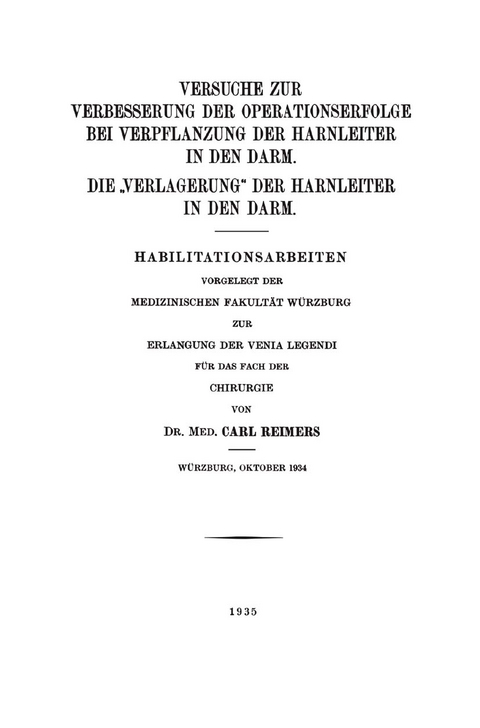Versuche zur Verbesserung der Operationserfolge bei Verpflanzung der Harnleiter in den Darm. Die &bdquo;Verlagerung&ldquo; der Harnleiter in den Darm - Carl Reimers