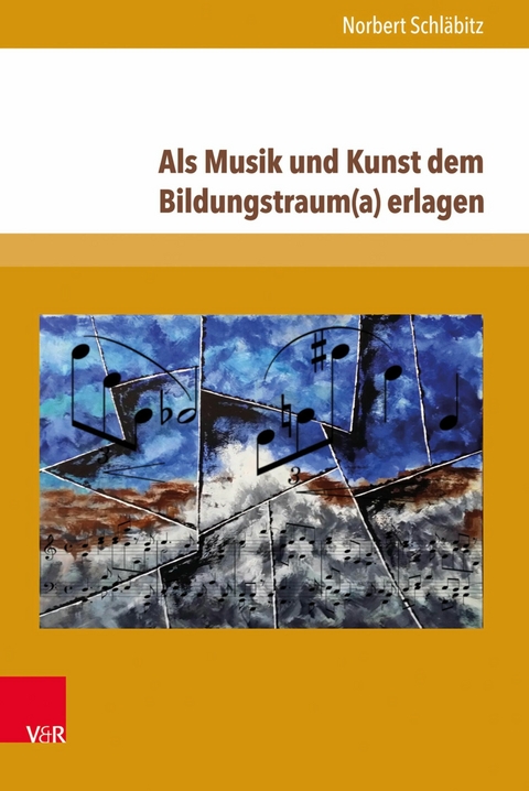Als Musik und Kunst dem Bildungstraum(a) erlagen -  Norbert Schl&auml;bitz