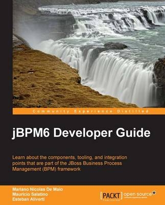 jBPM6 Developer Guide - Mariano Nicolas DeMaio, Mauricio Salatino, Esteban Aliverti