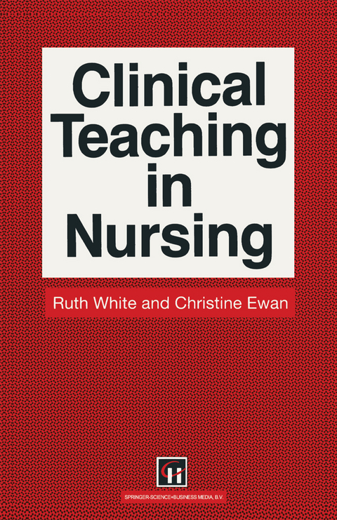 Clinical Teaching in Nursing - Ruth White, Christine E. Ewan