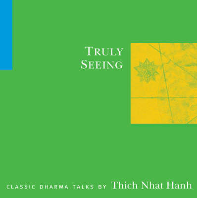 Truly Seeing - Thich Nhat Hanh