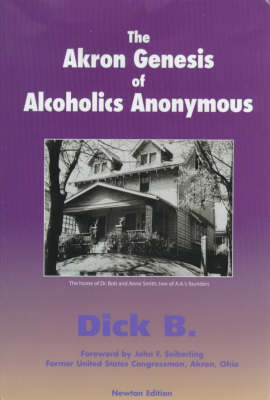 Akron Genesis of Alcoholics Anonymous - Dick B.