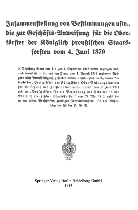 Zusammenstellung von Bestimmungen usw., die zur Gesch&auml;fts-Anweisung f&uuml;r die Oberf&ouml;rster der K&ouml;niglich preu&szlig;ischen Staatsforsten vom 4. Juni 1870 -  Koniglich-preussisches Staatsforstamt