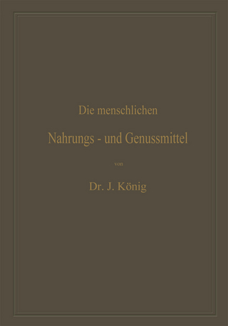 Die menschlichen Nahrungs- und Genussmittel, ihre Herstellung, Zusammensetzung und Beschaffenheit, ihre Verfälschungen und deren Nachweis