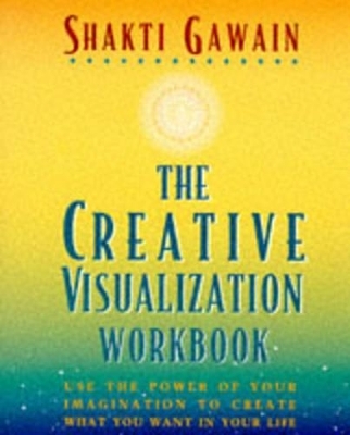 The Creative Visualization Workbook - Shakti Gawain