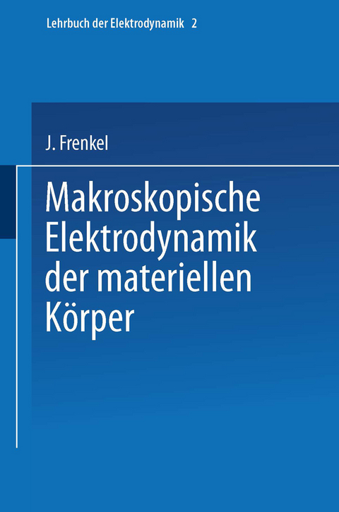 Makroskopische Elektrodynamik der Materiellen K&ouml;rper - J. Frenkel