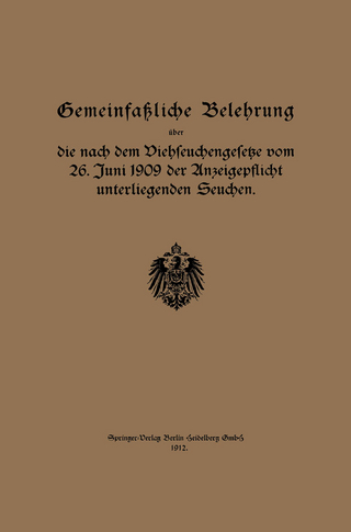 Gemeinfaßliche Belehrung über die nach dem Viehseuchengesetze vom 26. Juni 1909 der Anzeigepflicht unterliegenden Seuchen