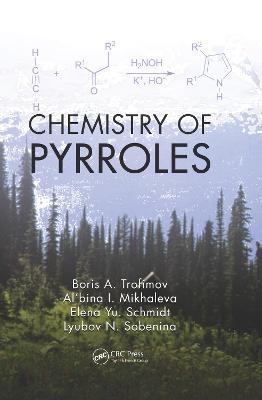 Chemistry of Pyrroles - Boris A. Trofimov, Al'bina I. Mikhaleva, Elena Yu Schmidt, Lyubov N. Sobenina