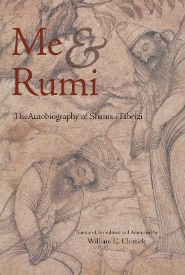 Me and Rumi - Shams-i Tabrizi, William C. Chittick