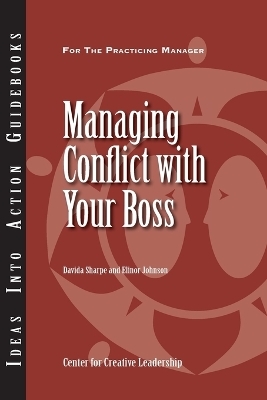 Managing Conflict with Your Boss -  Center for Creative Leadership (CCL), Davida Sharpe, Elinor Johnson