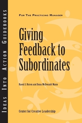 Giving Feedback to Subordinates -  Center for Creative Leadership (CCL), Raoul J. Buron, Dana McDonald&ndash;Mann