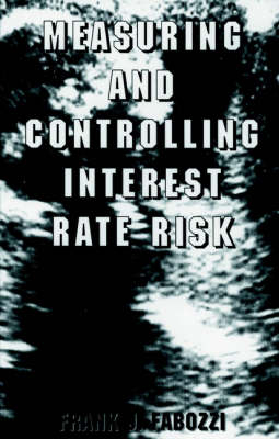 Measuring and Controlling Interest Rate Risk - Frank Fabozzi