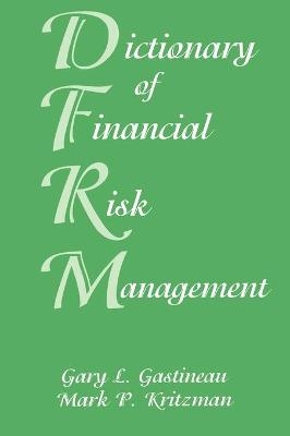 Dictionary of Financial Risk Management - Gary L. Gastineau, Mark P. Kritzman