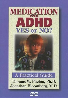 Medication for ADHD, Yes or No? - Thomas W. Phelan, Jonathan Bloomberg  M.D.