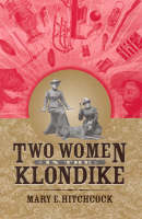 Two Women in the Klondike - Mary Hitchcock