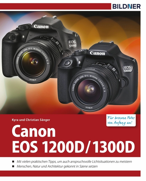 Canon EOS 1200D / 1300D - Für bessere Fotos von Anfang an! - Kyra Sänger, Christian Sänger