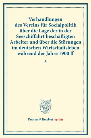 Verhandlungen des Vereins für Socialpolitik über die Lage der in der Seeschiffahrt beschäftigten Arbeiter und über die Störungen im deutschen Wirtschaftsleben während der Jahre 1900 ff.