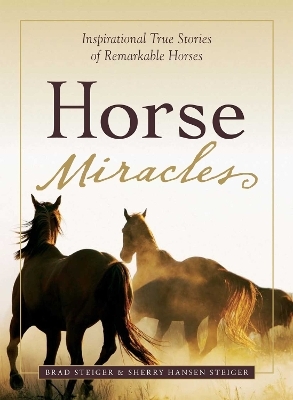 Horse Miracles - Brad Steiger, Sherry Hansen Steiger