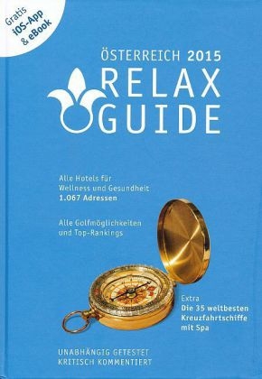 RELAX Guide 2015 &Ouml;sterreich, kritisch getestet: alle Wellness- und Gesundheitshotels. GRATIS: Foto iOS-App & eBook, PLUS: Kreuzfahrten im Test - Christian Werner