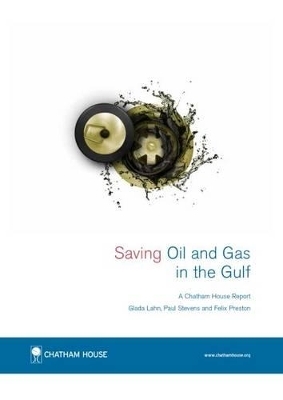 Saving Oil and Gas in the Gulf - Glada Lahn, Paul Stevens, Felix Preston