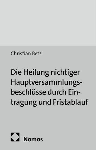 Die Heilung nichtiger Hauptversammlungsbeschlüsse durch Eintragung und Fristablauf