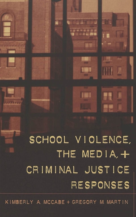 School Violence, the Media, and Criminal Justice Responses - Kimberly Ann McCabe, Gregory M. Martin