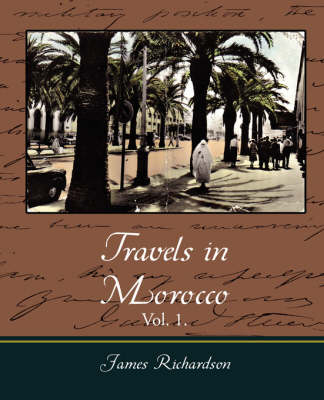 Travels in Morocco, Vol. 1. - James Richardson