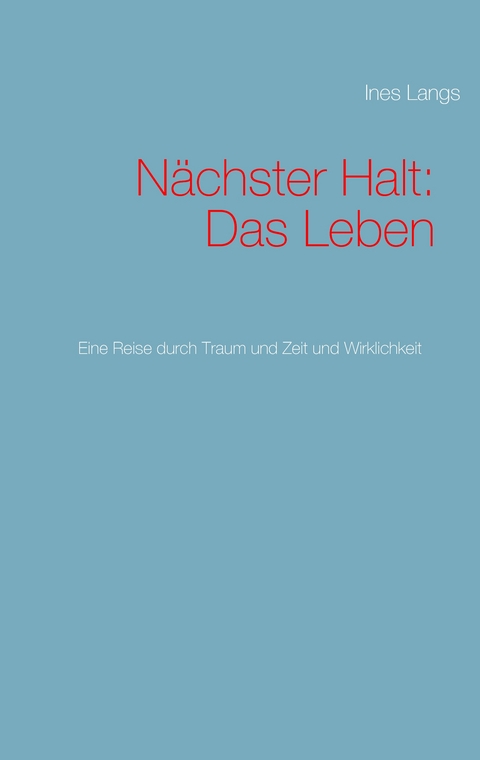 Nächster Halt: Das Leben - Ines Langs