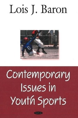Contemporary Issues in Youth Sports - Lois J Baron