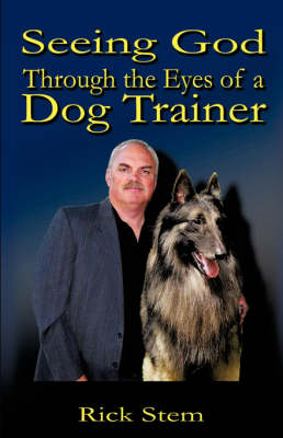 Seeing God Through the Eyes of a Dog Trainer - Rick Stem