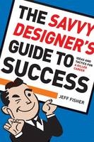 The Savvy Designer's Guide to Success - Jeff Fisher