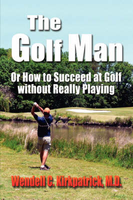 THE GOLF MAN or HOW TO SUCCEED AT GOLF WITHOUT REALLY PLAYING