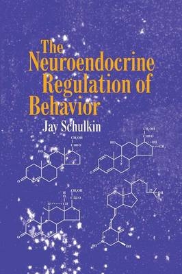 The Neuroendocrine Regulation of Behavior - Jay Schulkin