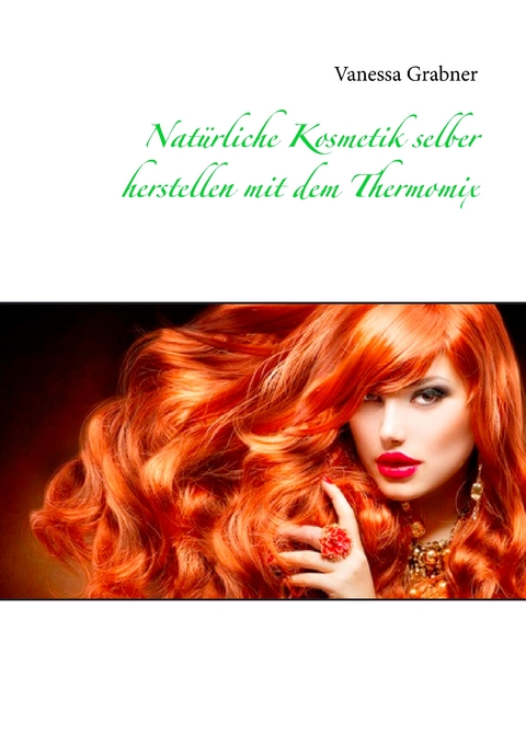 Nat&uuml;rliche Kosmetik selber herstellen mit dem Thermomix - Vanessa Grabner