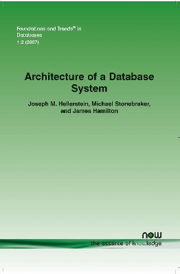 Architecture of a Database System - Joseph M. Hellerstein, Michael Stonebraker, James Hamilton