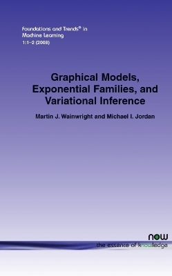 Graphical Models, Exponential Families, and Variational Inference - Martin J. Wainwright, Michael I. Jordan