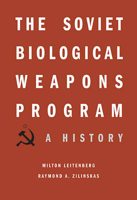 Soviet Biological Weapons Program -  Milton Leitenberg,  Raymond A. Zilinskas