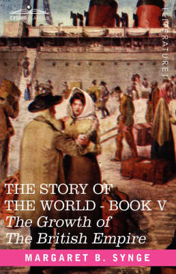The Growth of the British Empire, Book V of the Story of the World - M B Synge
