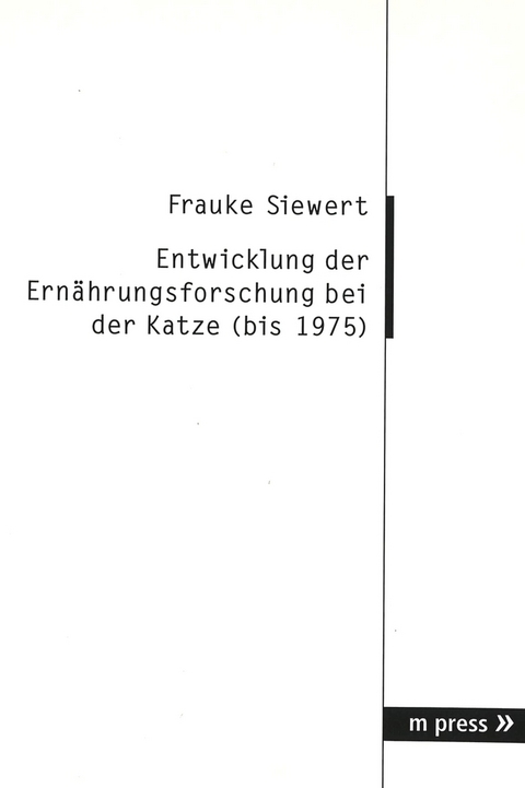 Entwicklung der Ern&auml;hrungsforschung bei der Katze (bis 1975) - Frauke Siewert