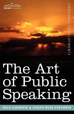 The Art of Public Speaking - Dale Carnegie, Joseph Berg Esenwein