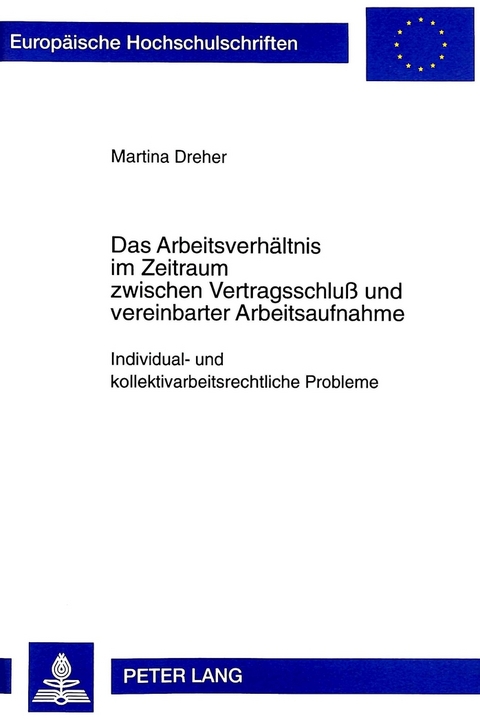 Das Arbeitsverhaeltnis im Zeitraum zwischen Vertragsschlu&szlig; und vereinbarter Arbeitsaufnahme - Martina Dreher