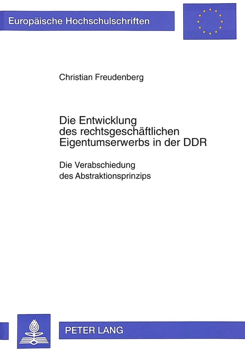 Die Entwicklung des rechtsgesch&auml;ftlichen Eigentumserwerbs in der DDR - Christian Freudenberg