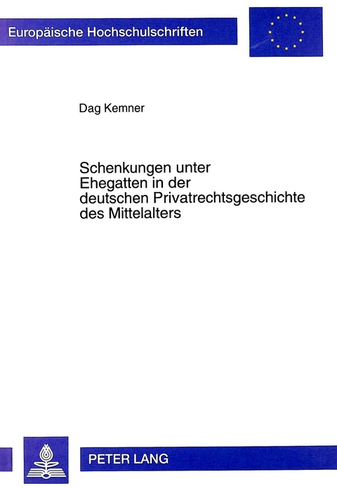 Schenkungen unter Ehegatten in der deutschen Privatrechtsgeschichte des Mittelalters - Dag Kemner
