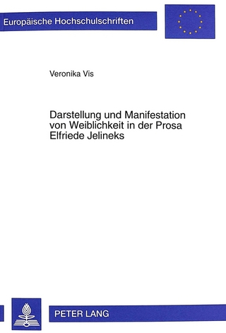 Darstellung und Manifestation von Weiblichkeit in der Prosa Elfriede Jelineks
