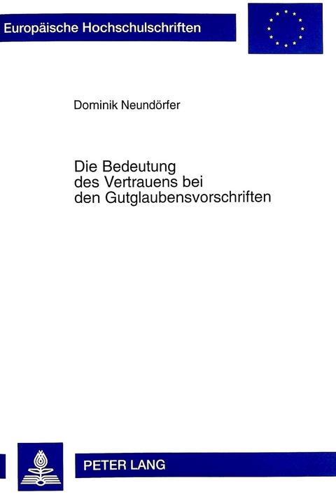 Die Bedeutung des Vertrauens bei den Gutglaubensvorschriften - Dominik Neund&ouml;rfer