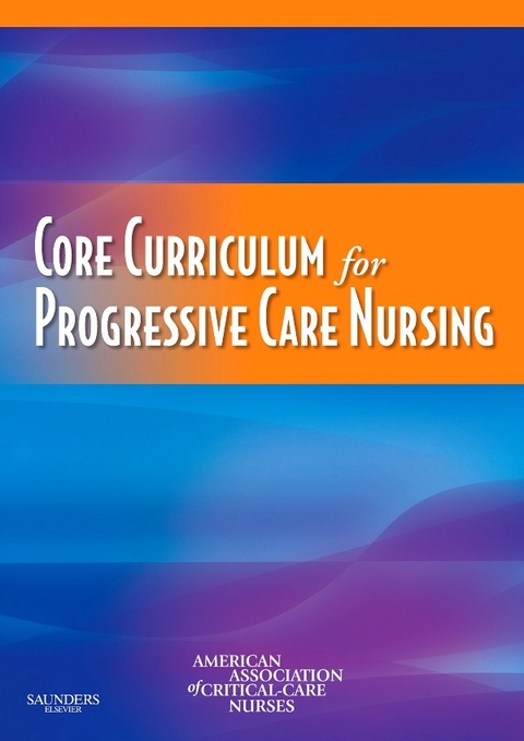 Core Curriculum for Progressive Care Nursing - E-Book -  American Association of Critical-Care Nr