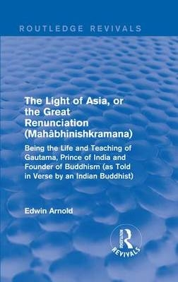 Light of Asia, or the Great Renunciation (Mahabhinishkramana) -  Edwin Arnold